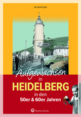 Aufgewachsen in Heidelberg in den 50er & 60er Jahren - Arndt Krödel