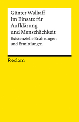 Im Einsatz für Aufklärung und Menschlichkeit. Existenzielle Erfahrungen und Ermittlungen - Günter Wallraff