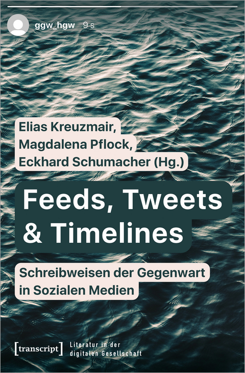 Feeds, Tweets & Timelines – Schreibweisen der Gegenwart in Sozialen Medien - 