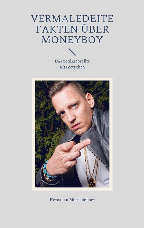 Vermaledeite Fakten über Moneyboy - Herold zu Moschdehner