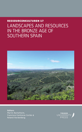 LANDSCAPES AND RESOURCES IN THE BRONZE AGE OF SOUTHERN SPAIN - Martin Bartelheim, Francisco Contreras Cortés, Roland Hardenberg