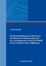 Die Berücksichtigung der Interessen der Kinder des Annehmenden und des Anzunehmenden nach § 1769 BGB bei der Adoption eines Volljährigen - Carola Krauße