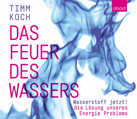 Das Feuer des Wassers - Timm Koch