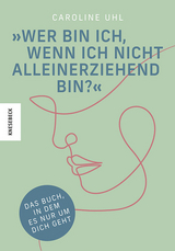 Wer bin ich, wenn ich nicht alleinerziehend bin? - Caroline Uhl