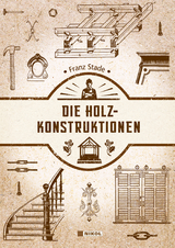 Die Holzkonstruktionen - Franz Stade