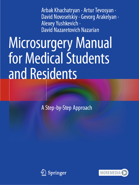 Microsurgery Manual for Medical Students and Residents - Arbak Khachatryan, Artur Tevosyan, David Novoselskiy, Gevorg Arakelyan, Alexey Yushkevich, David Nazaretovich Nazarian