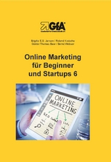 Online Marketing für Beginner und Startups / Online Marketing für Beginner und Startups 6 - Brigitte E.S. Jansen, Roland Kreische, Günter Thomas Baur, Bernd Wobser