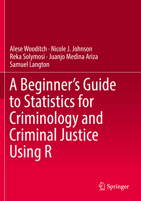 A Beginner’s Guide to Statistics for Criminology and Criminal Justice Using R - Alese Wooditch, Nicole J. Johnson, Reka Solymosi, Juanjo Medina Ariza, Samuel Langton