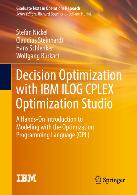 Decision Optimization with IBM ILOG CPLEX Optimization Studio - Stefan Nickel, Claudius Steinhardt, Hans Schlenker, Wolfgang Burkart