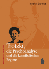 Trotzki, die Psychoanalyse und die kannibalischen Regime - Helmut Dahmer