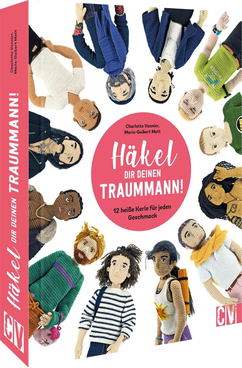 Häkel Dir deinen Traummann! - Charlotte Vannier, Marie Guibert-Matt