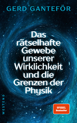 Das rätselhafte Gewebe der Wirklichkeit und die Grenzen der Physik - Gerd Ganteför