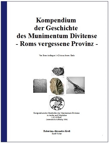 Kompendium der Geschichte des Munimentum Divitense - Roms vergessener Provinz - Robertina-Alexandra Kreft