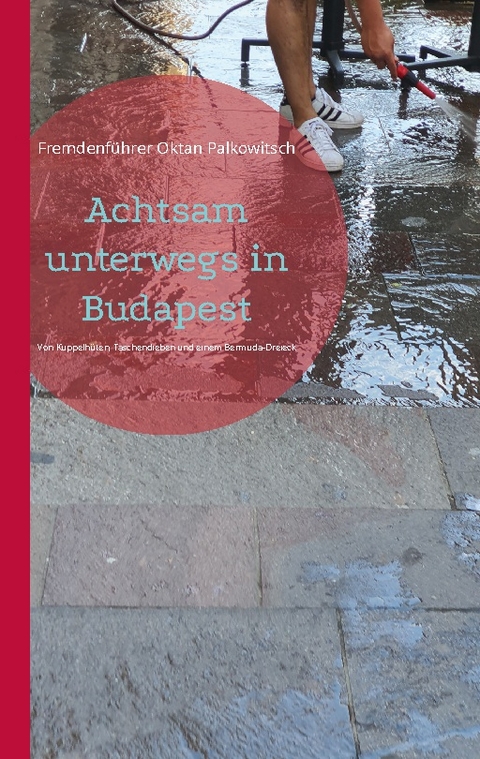 Achtsam unterwegs in Budapest - Fremdenführer Oktan Palkowitsch