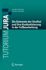 Die Elemente der Straftat und ihre Konkretisierung in der Fallbearbeitung - Georg Freund, Annika Bünzel