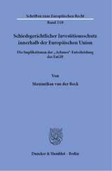 Schiedsgerichtlicher Investitionsschutz innerhalb der Europäischen Union. - Maximilian van der Beck