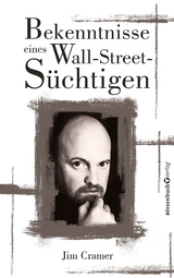 Bekenntnisse eines Wall-Street-Süchtigen - James J Cramer