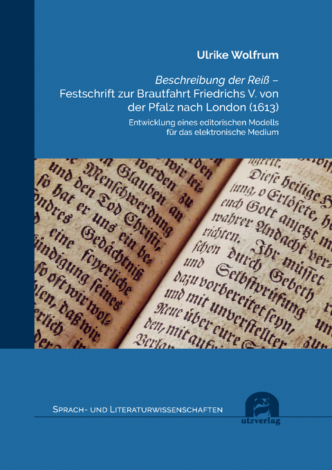 Beschreibung der Reiß – Festschrift zur Brautfahrt Friedrichs V. von der Pfalz nach London (1613) - Ulrike Wolfrum