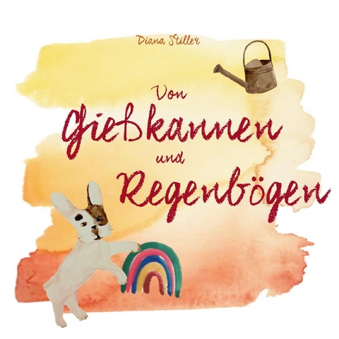 Von Gießkannen und Regenbögen - Diana Stiller