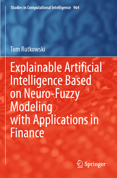 Explainable Artificial Intelligence Based on Neuro-Fuzzy Modeling with Applications in Finance - Tom Rutkowski