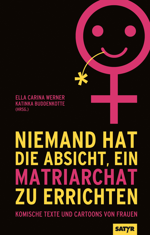 Niemand hat die Absicht ein Matriarchat zu errichten - Patti Basler, Martina Brandl, Sandra Da Vina, Kirsten Fuchs, Katharina Greve, Paula Irmschler, Ninia LaGrande, Dorthe Landschulz, Jacinta Nandi, Stefanie Sargnagel, Lea Streisand, Katrin Sedding, Dagmar Schönleber, Miriam Wurster, Susanne M. Riedel