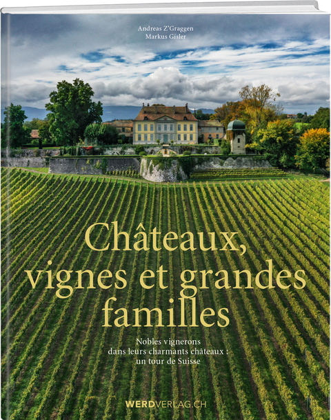 Châteaux, vignes et grandes familles - Andreas Z'Graggen, Markus Gisler