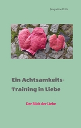 Ein Achtsamkeitstraining in Liebe - Jacqueline Kotte