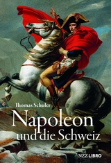 Napoleon und die Schweiz - Thomas Schuler