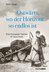 Ostwärts, wo der Horizont so endlos ist - Karin Huser