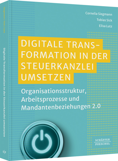 Digitale Transformation in der Steuerkanzlei umsetzen - Cornelia Siegmann, Tobias Sick, Elisa Lutz