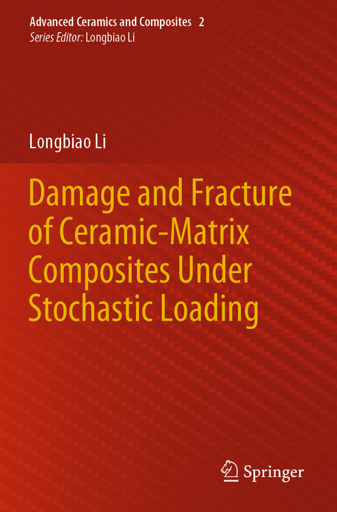 Damage and Fracture of Ceramic-Matrix Composites Under Stochastic Loading - Longbiao Li