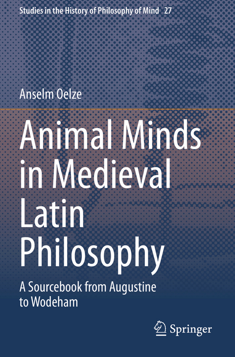 Animal Minds in Medieval Latin Philosophy - Anselm Oelze