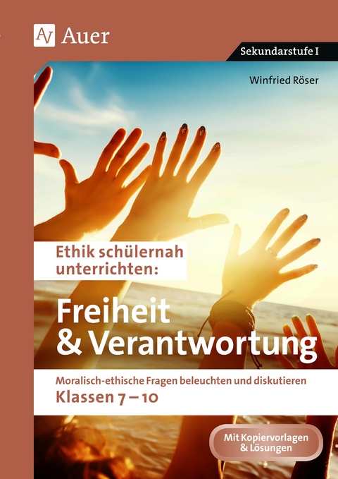 Ethik schülernah Freiheit und Verantwortung - Winfried Röser