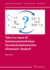 Take it or leave it? Notationstechnik beim Konsekutivdolmetschen Chinesisch–Deutsch - Yafen Zhao