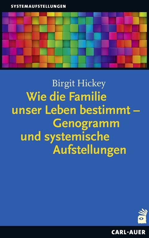 Wie die Familie unser Leben bestimmt – Genogramm und systemische Aufstellungen - Birgit Hickey