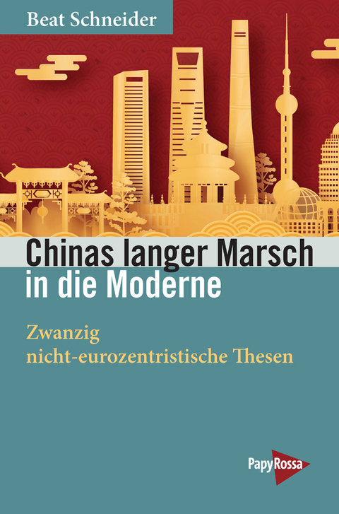 Chinas langer Marsch in die Moderne - Beat Schneider