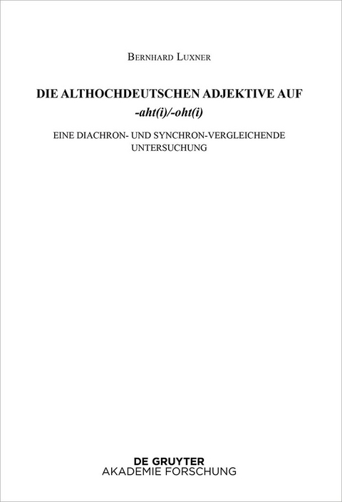 Althochdeutsches Wörterbuch / Die althochdeutschen Adjektive auf -aht(i)/-oht(i) - Bernhard Luxner