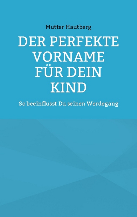 Der perfekte Vorname für Dein Kind - Mutter Hautberg