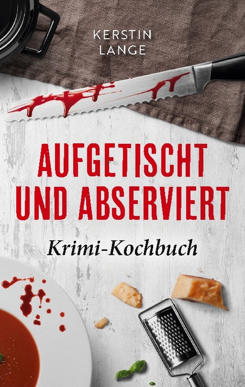 Aufgetischt und abserviert - Kerstin Lange