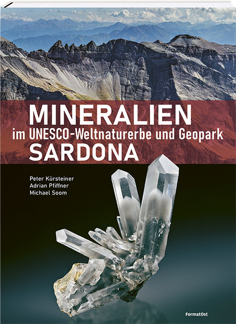 Mineralien im Unesco-Weltnaturerbe und Geopark Sardona - Peter Kürsteiner, Adrian Pfiffner, Michael Soom