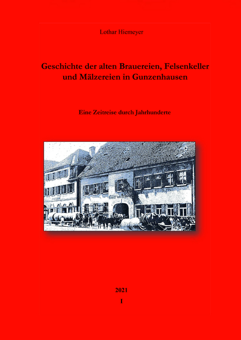 Geschichte der alten Brauereien, Felsenkeller und Mälzereien in Gunzenhausen - Lothar Hiemeyer