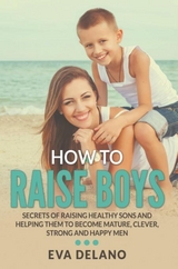 How to Raise Boys -  Eva Delano