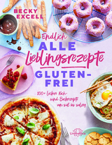 Endlich ALLE Lieblingsrezepte GLUTENFREI - Becky Excell