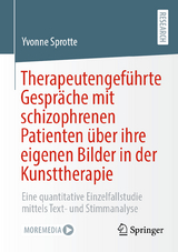 Therapeutengeführte Gespräche mit schizophrenen Patienten über ihre eigenen Bilder in der Kunsttherapie - Yvonne Sprotte