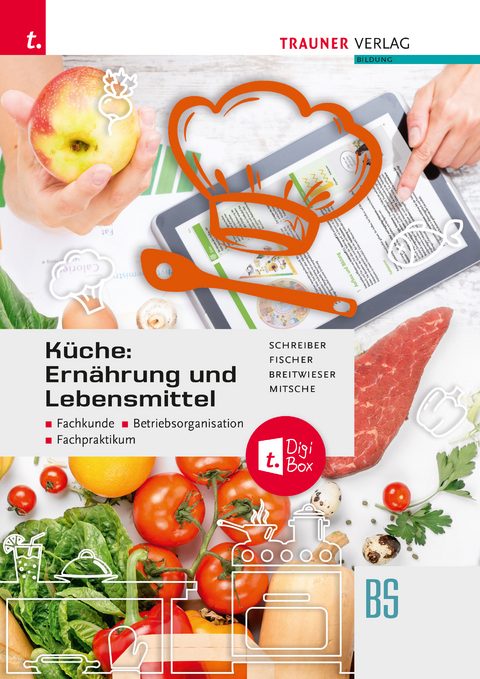 Küche: Ernährung und Lebensmittel - Fachkunde, Betriebsorganisation, Fachpraktikum + TRAUNER-DigiBox - Marianne Schreiber, Peter Fischer