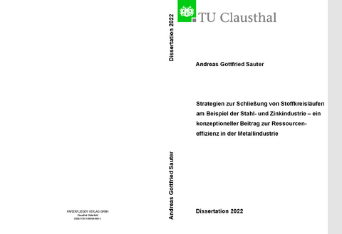 Strategien zur Schließung von Stoffkreisläufen am Beispiel der Stahl- Zinkindustrie - ein konzeptioneller Beitrag zur Ressourceneffizienz in der Metallindustrie - Andreas Gottfried Sauter