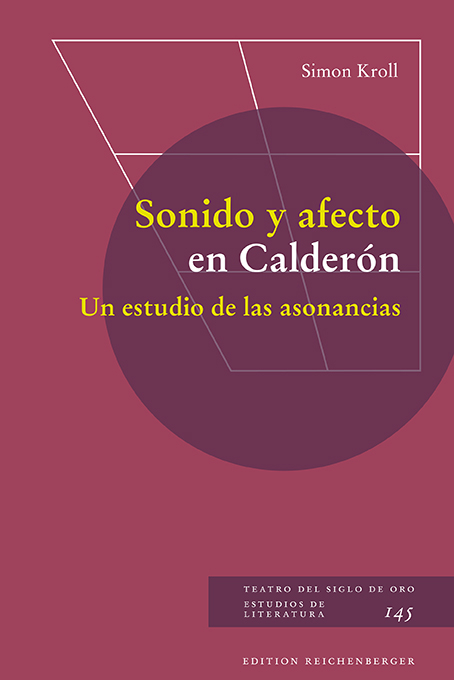 Sonido y afecto en Calderón. Un estudio de las asonancias - Simon Kroll