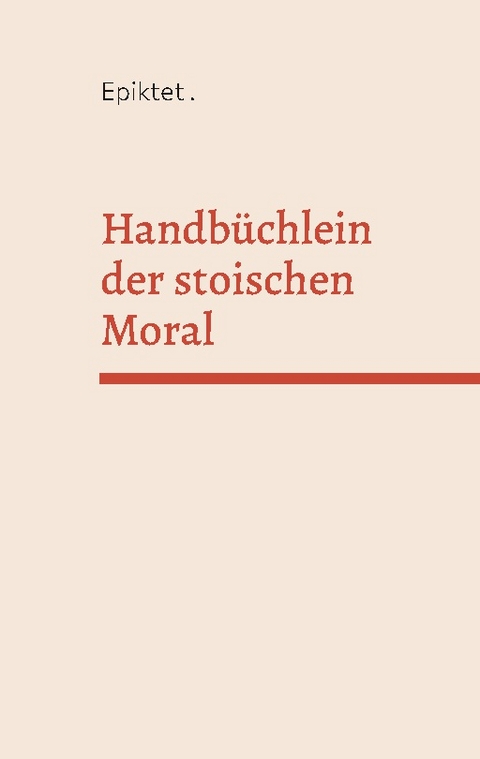 Handbüchlein der stoischen Moral -  Epiktet