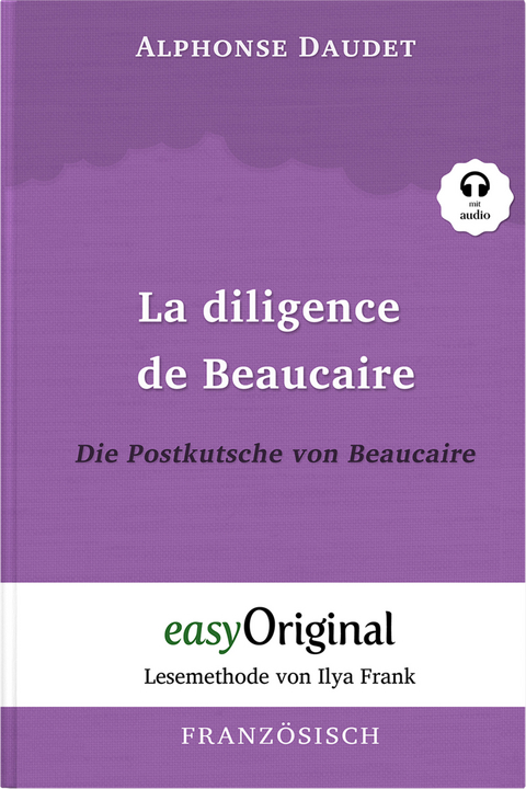 La diligence de Beaucaire / Die Postkutsche von Beaucaire (Buch + Audio-Online) - Lesemethode von Ilya Frank - Zweisprachige Ausgabe Französisch-Deutsch - Alphonse Daudet