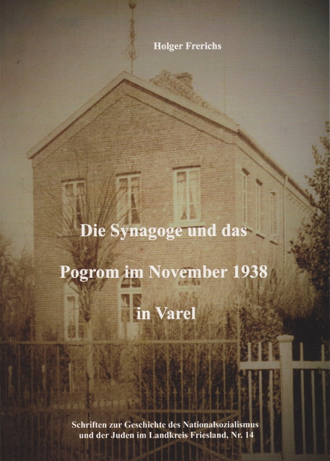 Die Synagoge und das Pogrom im November 1938 in Varel - Holger Frerichs